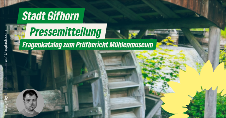 Pressemitteilung – Gifhorns Grüne kritisieren Intransparenz beim Mühlenmuseum: Stadtverwaltung lässt Fragen offen