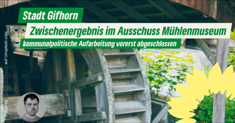 Grüne im Stadtrat fordern abschließende Aufklärung im Mühlenmuseum – Weichen für eine nachhaltige Zukunft gestellt